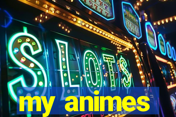 my animes