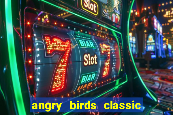 angry birds classic 1.0 apk