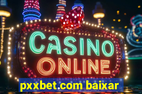 pxxbet.com baixar