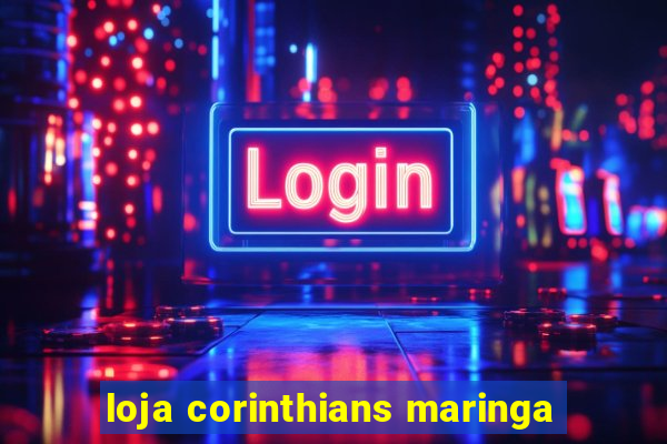 loja corinthians maringa