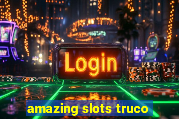 amazing slots truco