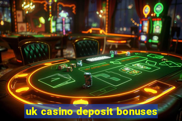 uk casino deposit bonuses