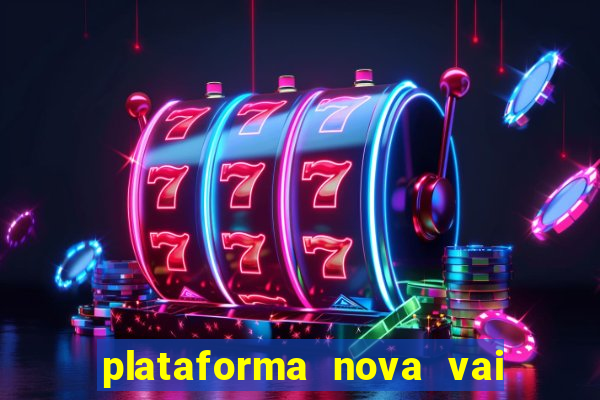 plataforma nova vai de bet