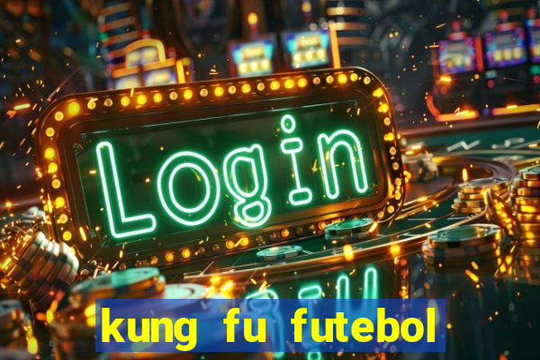 kung fu futebol clube online dublado