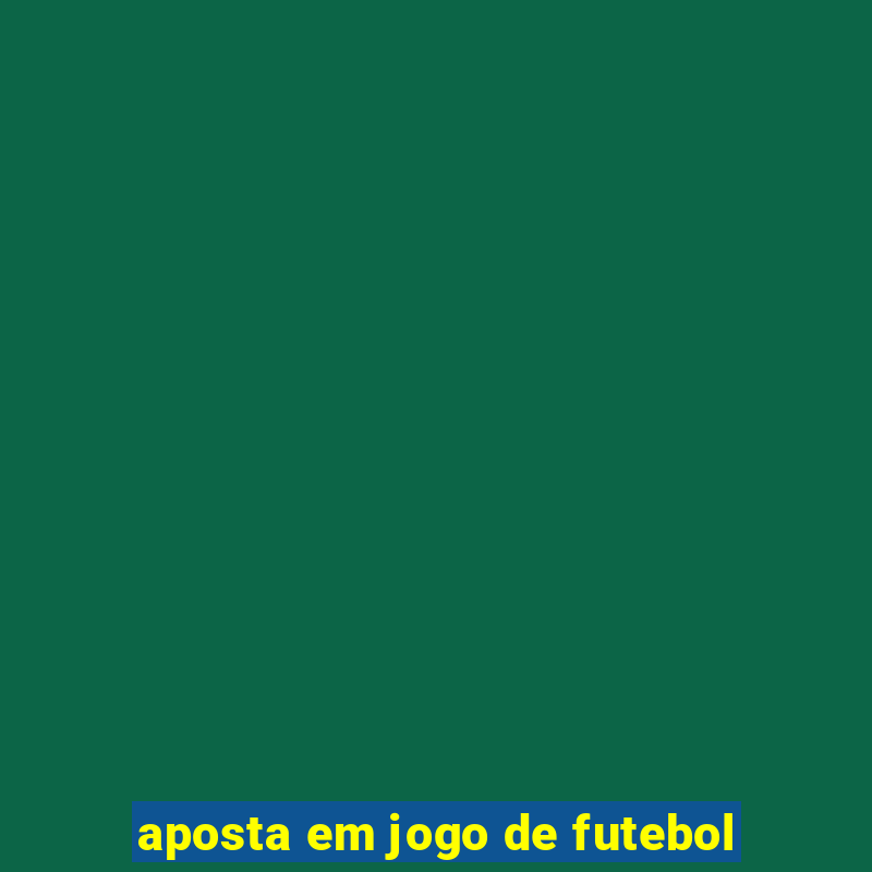 aposta em jogo de futebol