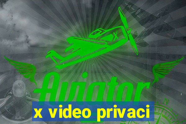 x video privaci