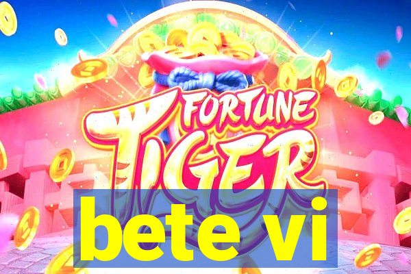 bete vi