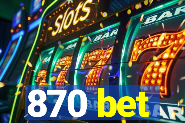 870 bet