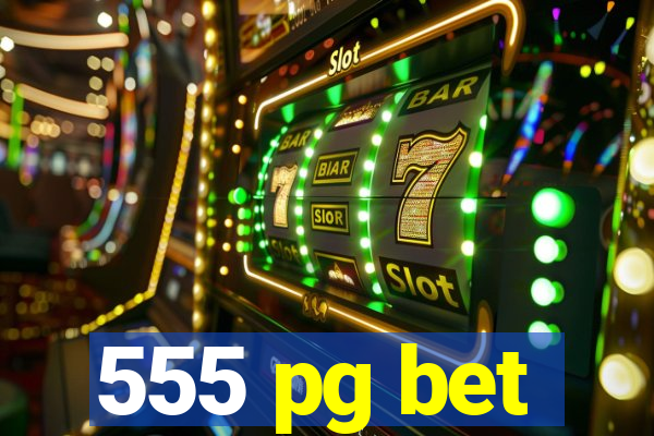 555 pg bet