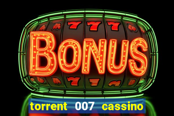 torrent 007 cassino royale legendado