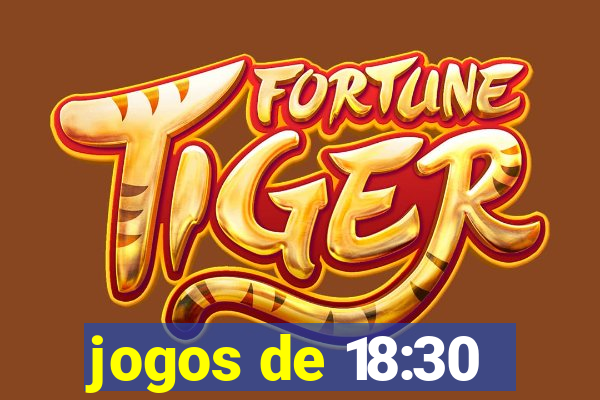 jogos de 18:30