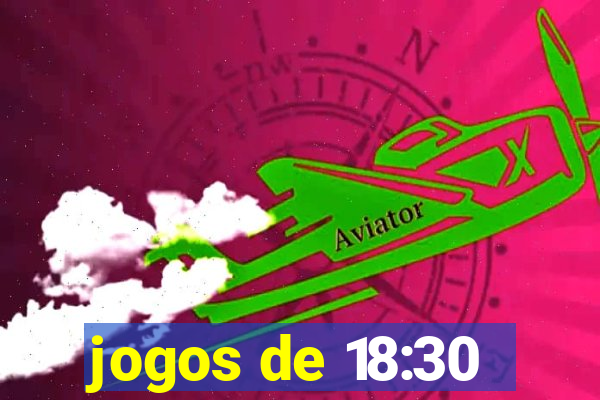 jogos de 18:30