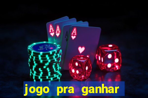 jogo pra ganhar dinheiro rapido