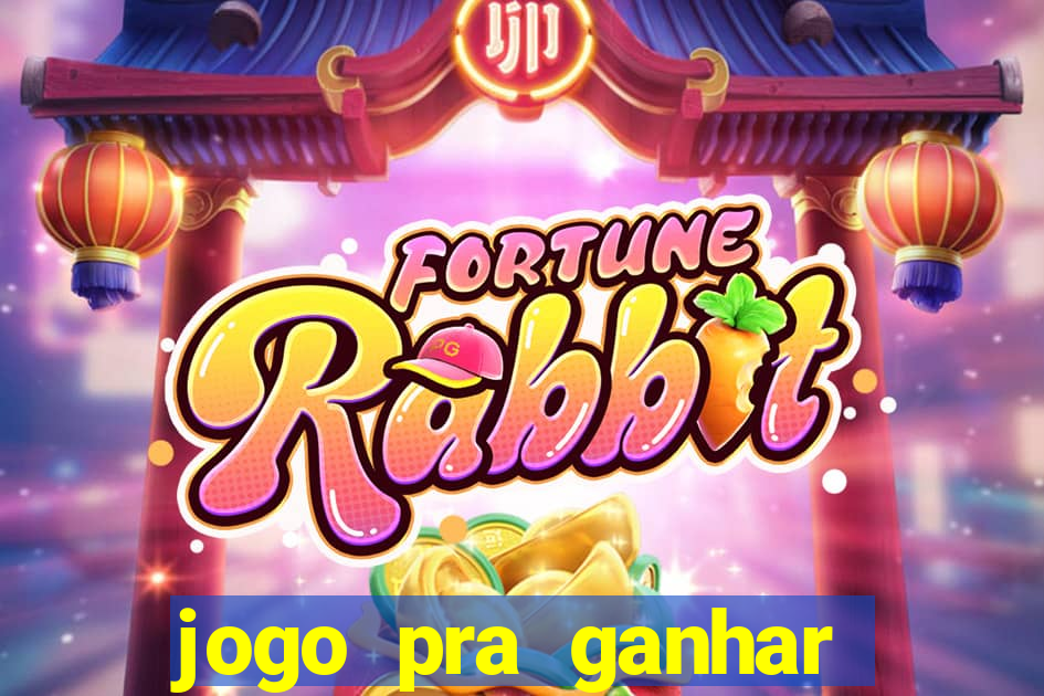 jogo pra ganhar dinheiro rapido