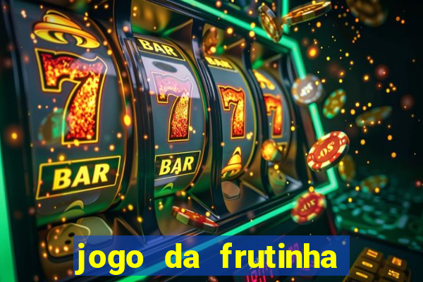 jogo da frutinha que paga dinheiro