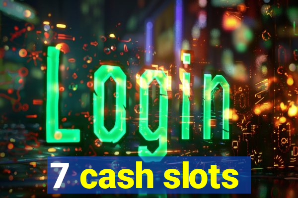 7 cash slots