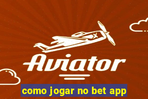 como jogar no bet app