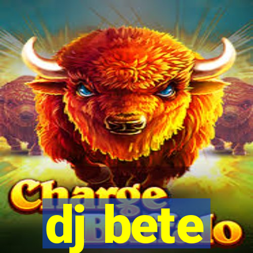 dj bete