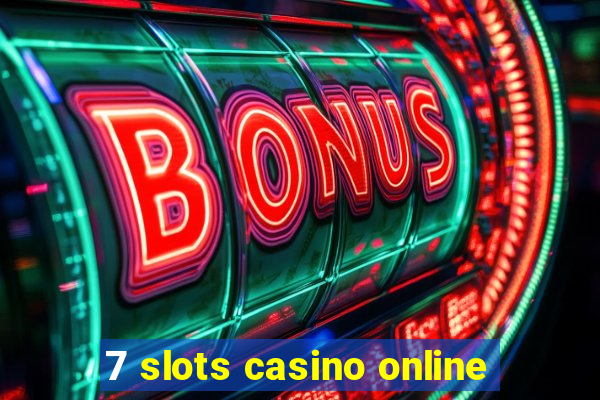 7 slots casino online