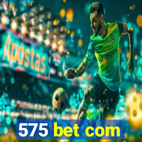 575 bet com