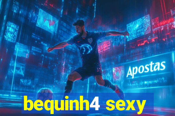 bequinh4 sexy