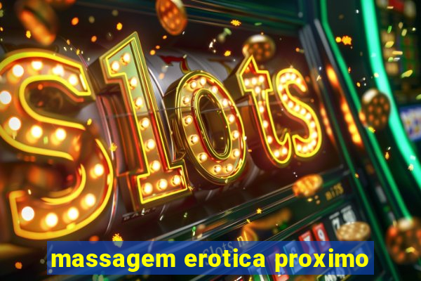 massagem erotica proximo