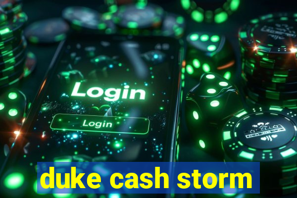 duke cash storm