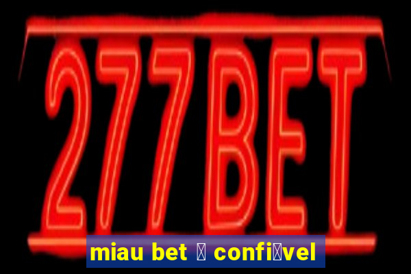 miau bet 茅 confi谩vel