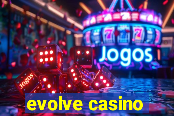 evolve casino