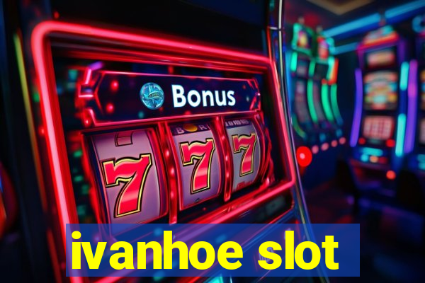 ivanhoe slot