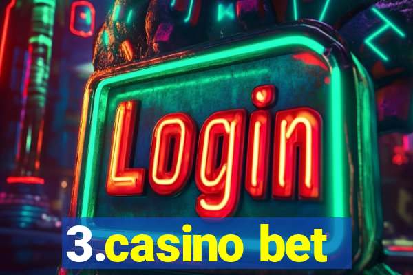 3.casino bet