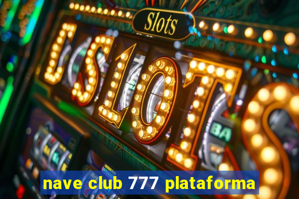 nave club 777 plataforma