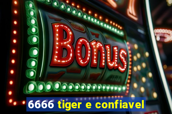 6666 tiger e confiavel