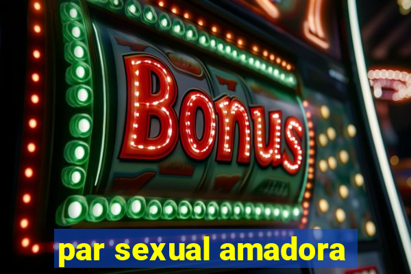 par sexual amadora