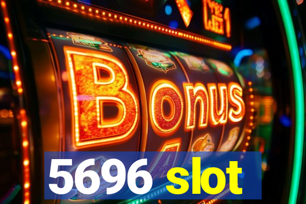 5696 slot