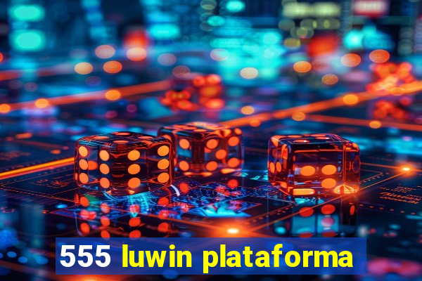 555 luwin plataforma