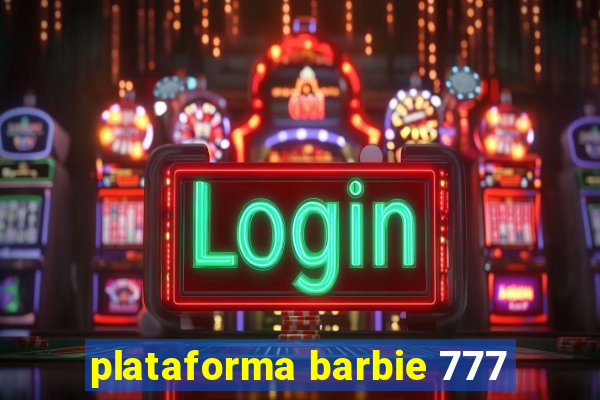 plataforma barbie 777