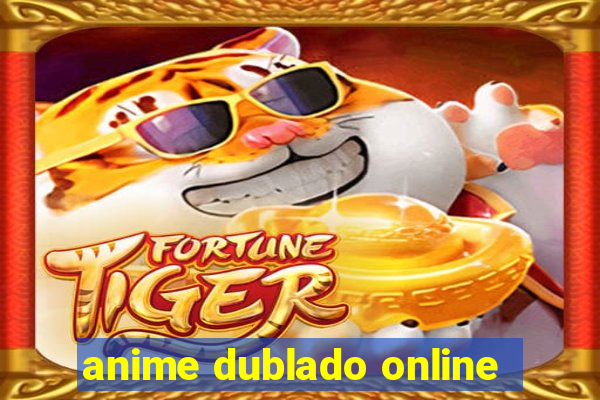 anime dublado online