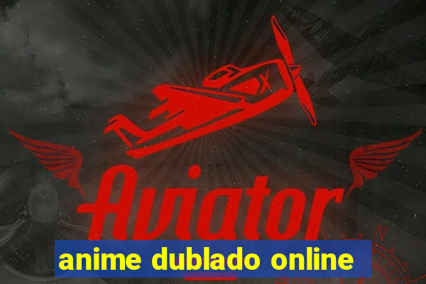 anime dublado online