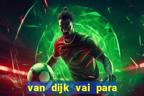 van dijk vai para o flamengo em 2025