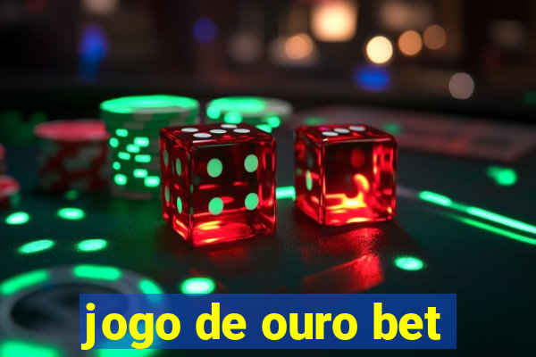 jogo de ouro bet