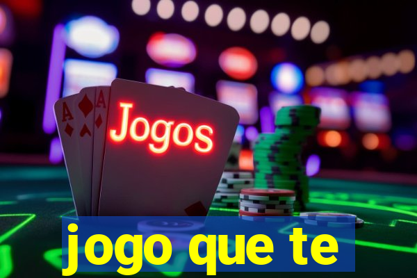 jogo que te