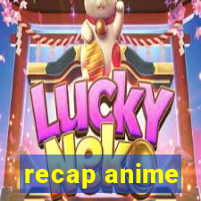 recap anime