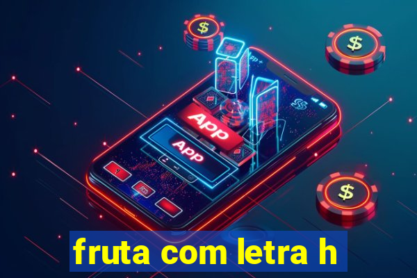 fruta com letra h