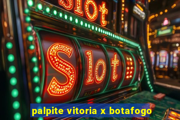 palpite vitoria x botafogo