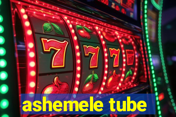 ashemele tube