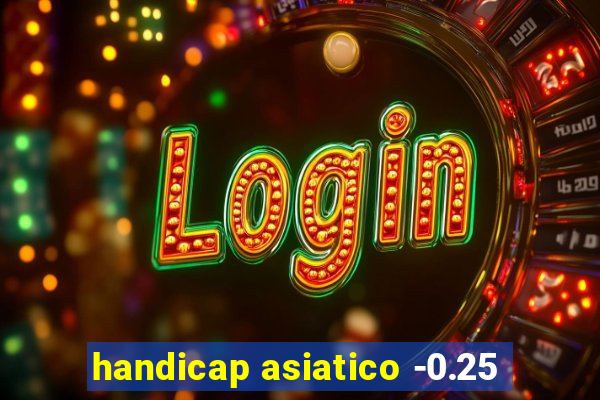 handicap asiatico -0.25