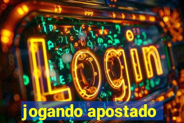 jogando apostado