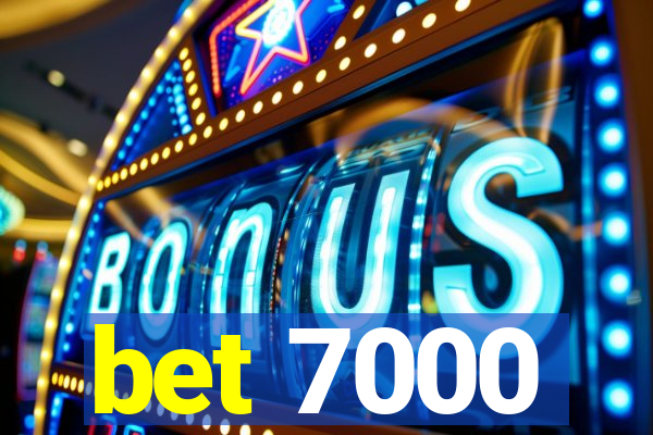 bet 7000