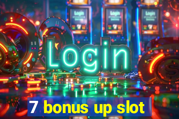 7 bonus up slot